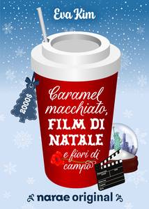 Caramel macchiato, film di Natale e fiori di campo - webnovel - narae