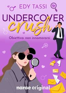 Undercover Crush. Obiettivo: non innamorarsi - webnovel - narae